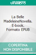 La Belle MadeleineNovella. E-book. Formato EPUB ebook di Anna Bondareva