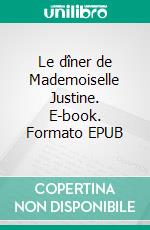 Le dîner de Mademoiselle Justine. E-book. Formato EPUB