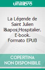 La Légende de Saint Julien l&apos;Hospitalier. E-book. Formato EPUB ebook