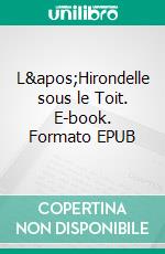 L&apos;Hirondelle sous le Toit. E-book. Formato EPUB