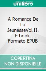 A Romance De La JeunesseVol.II. E-book. Formato EPUB