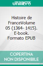 Histoire de FranceVolume 05 (1364- 1415). E-book. Formato EPUB ebook di Jules Michelet