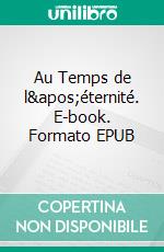 Au Temps de l'éternité. E-book. Formato EPUB ebook di Parme Ceriset