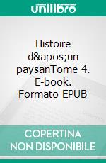 Histoire d&apos;un paysanTome 4. E-book. Formato EPUB ebook