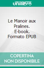 Le Manoir aux Pralines. E-book. Formato EPUB ebook