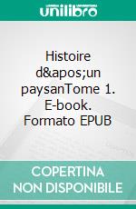 Histoire d&apos;un paysanTome 1. E-book. Formato EPUB