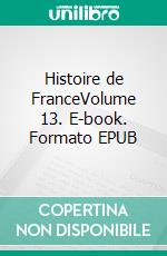 Histoire de FranceVolume 13. E-book. Formato EPUB ebook