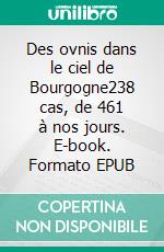 Des ovnis dans le ciel de Bourgogne238 cas, de 461 à nos jours. E-book. Formato EPUB