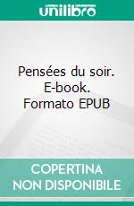 Pensées du soir. E-book. Formato EPUB ebook