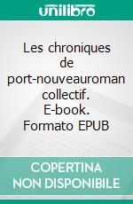 Les chroniques de port-nouveauroman collectif. E-book. Formato EPUB ebook