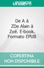 De A à ZDe Alain à Zoé. E-book. Formato EPUB ebook