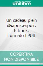 Un cadeau plein d'espoir. E-book. Formato EPUB ebook di Eunice DM