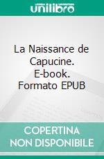 La Naissance de Capucine. E-book. Formato EPUB ebook di Alexis Da Silva