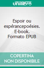 Espoir ou espérancepoésies. E-book. Formato EPUB ebook di Claude Pariset