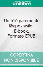 Un télégramme de l&apos;asile. E-book. Formato EPUB ebook