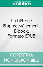 La bête de l&apos;événement. E-book. Formato EPUB ebook