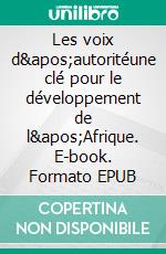 Les voix d&apos;autoritéune clé pour le développement de l&apos;Afrique. E-book. Formato EPUB ebook