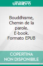 Bouddhisme, Chemin de la parole. E-book. Formato EPUB ebook