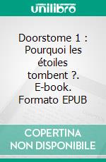 Doorstome 1 : Pourquoi les étoiles tombent ?. E-book. Formato EPUB