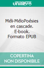 Méli-MéloPoésies en cascade. E-book. Formato EPUB ebook di Isabelle Console