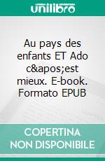 Au pays des enfants ET Ado c'est mieux. E-book. Formato EPUB ebook