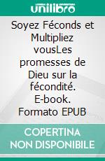 Soyez Féconds et Multipliez vousLes promesses de Dieu sur la fécondité. E-book. Formato EPUB ebook