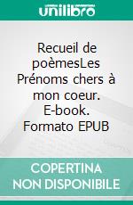 Recueil de poèmesLes Prénoms chers à mon coeur. E-book. Formato EPUB ebook di Laurence Champliaud