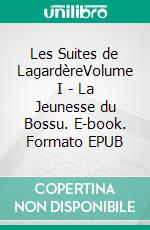 Les Suites de LagardèreVolume I - La Jeunesse du Bossu. E-book. Formato EPUB ebook