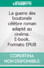 La guerre des boutonsle célèbre roman adapté au cinéma. E-book. Formato EPUB ebook