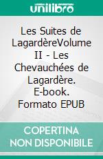 Les Suites de LagardèreVolume II - Les Chevauchées de Lagardère. E-book. Formato EPUB ebook