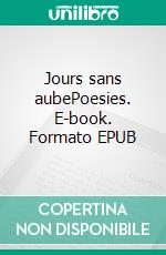 Jours sans aubePoesies. E-book. Formato EPUB ebook di Jean Brickman