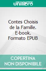 Contes Choisis de la Famille. E-book. Formato EPUB ebook