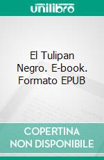 El Tulipan Negro. E-book. Formato EPUB ebook