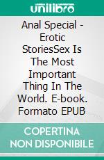 Anal Special - Erotic StoriesSex Is The Most Important Thing In The World. E-book. Formato EPUB