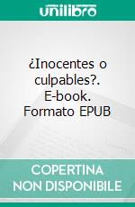 ¿Inocentes o culpables?. E-book. Formato EPUB ebook di Juan Antonio Argerich