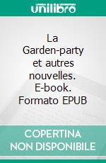 La Garden-party et autres nouvelles. E-book. Formato EPUB ebook