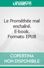 Le Prométhée mal enchaîné. E-book. Formato EPUB