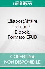 L'Affaire Lerouge. E-book. Formato EPUB ebook