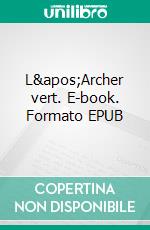 L&apos;Archer vert. E-book. Formato EPUB ebook