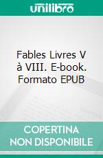 Fables Livres V à VIII. E-book. Formato EPUB ebook di Jean de La Fontaine