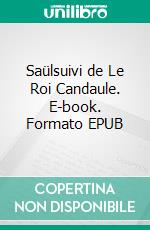 Saülsuivi de Le Roi Candaule. E-book. Formato EPUB ebook