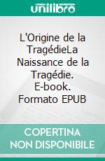 L'Origine de la TragédieLa Naissance de la Tragédie. E-book. Formato EPUB ebook