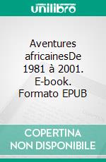 Aventures africainesDe 1981 à 2001. E-book. Formato EPUB ebook di Dominique Morin