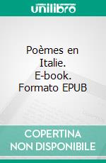 Poèmes en Italie. E-book. Formato EPUB ebook di Julia Palombe