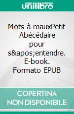 Mots à mauxPetit Abécédaire pour s'entendre. E-book. Formato EPUB ebook di Baptiste Plaisant