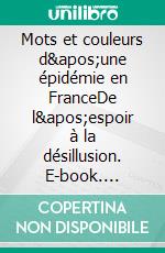 Mots et couleurs d'une épidémie en FranceDe l'espoir à la désillusion. E-book. Formato EPUB ebook di Didier Lasne