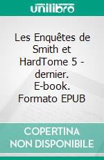 Les Enquêtes de Smith et HardTome 5 - dernier. E-book. Formato EPUB ebook