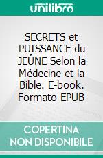 SECRETS et PUISSANCE du JEÛNE Selon la Médecine et la Bible. E-book. Formato EPUB ebook di Pierre Tiendjo Pagoué