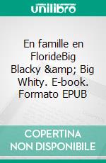 En famille en FlorideBig Blacky & Big Whity. E-book. Formato EPUB ebook di Abuela Véronique