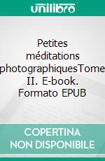 Petites méditations photographiquesTome II. E-book. Formato EPUB ebook di Michel Théron